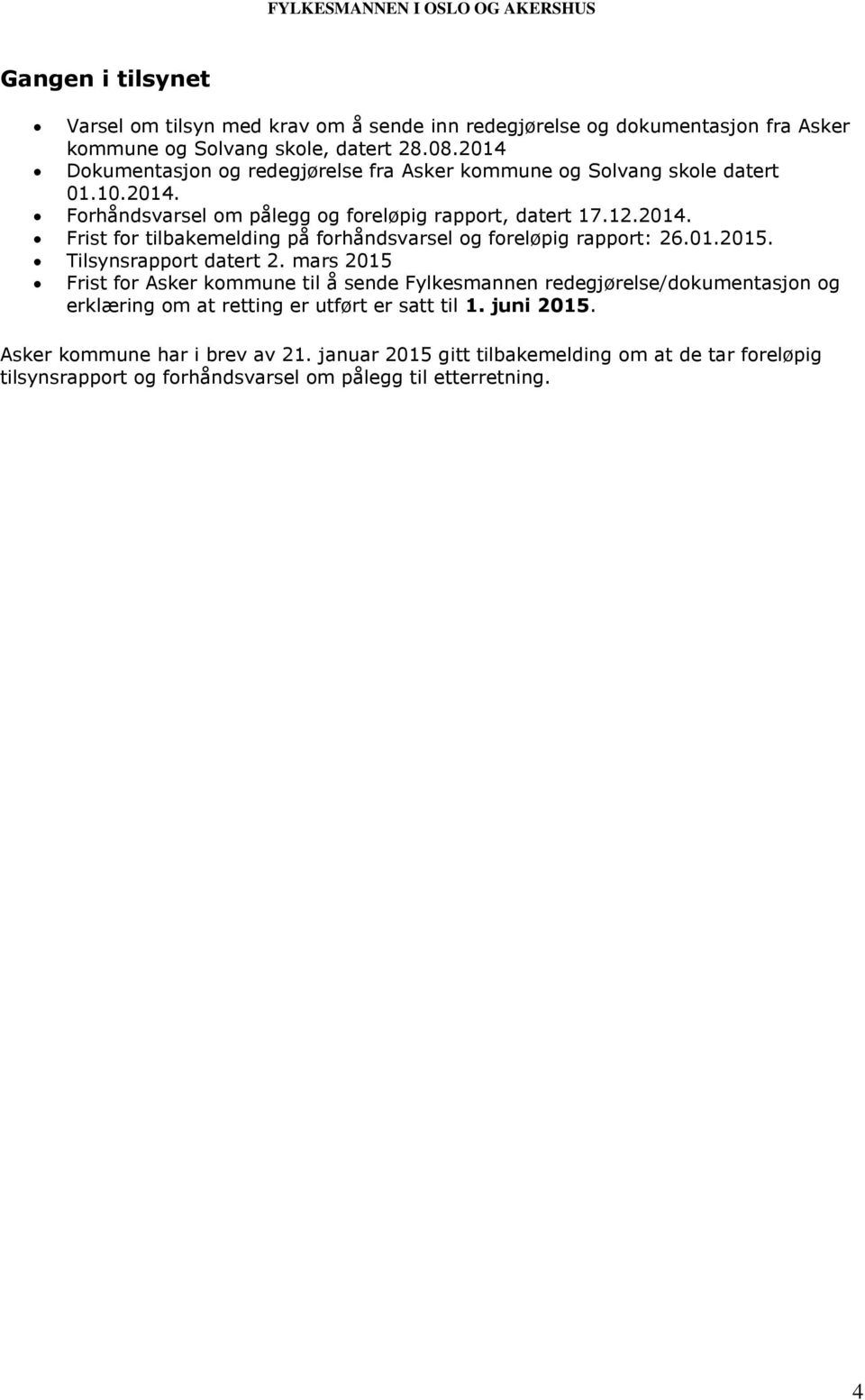 01.2015. Tilsynsrapport datert 2. mars 2015 Frist for Asker kommune til å sende Fylkesmannen redegjørelse/dokumentasjon og erklæring om at retting er utført er satt til 1.