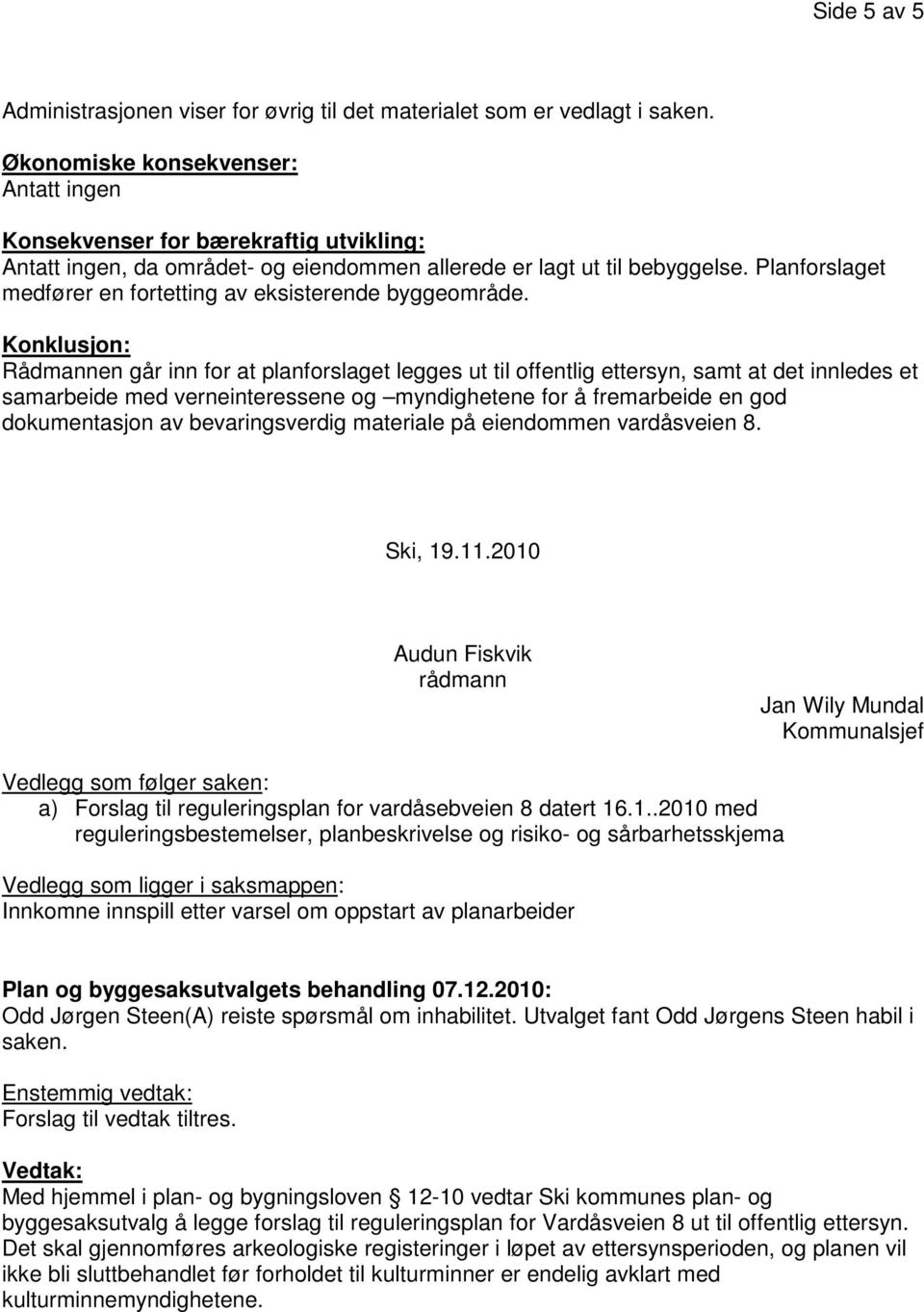 Planforslaget medfører en fortetting av eksisterende byggeområde.