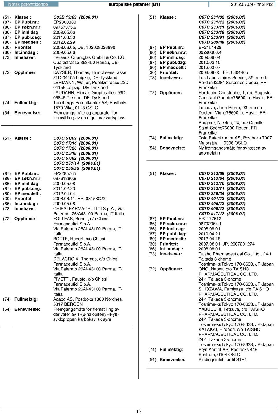 KG, Quarzstrasse 863450 Hanau, DE- Tyskland : KAYSER, Thomas, Hinrichsenstrasse 21D-04105 Leipzig, DE-Tyskland LEHMANN, Walter, Poelitzstrasse 22D- 04155 Leipzig, DE-Tyskland LAUDAHN, Hilmar,