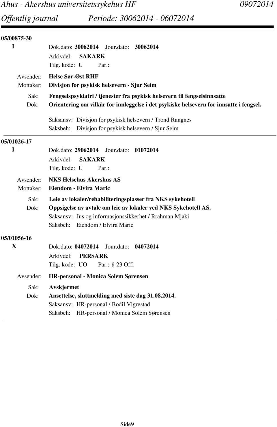 psykiske helsevern for innsatte i fengsel. Saksansv: Divisjon for psykisk helsevern / Trond Rangnes Saksbeh: Divisjon for psykisk helsevern / Sjur Seim 05/01026-17 I Dok.dato: 29062014 Jour.