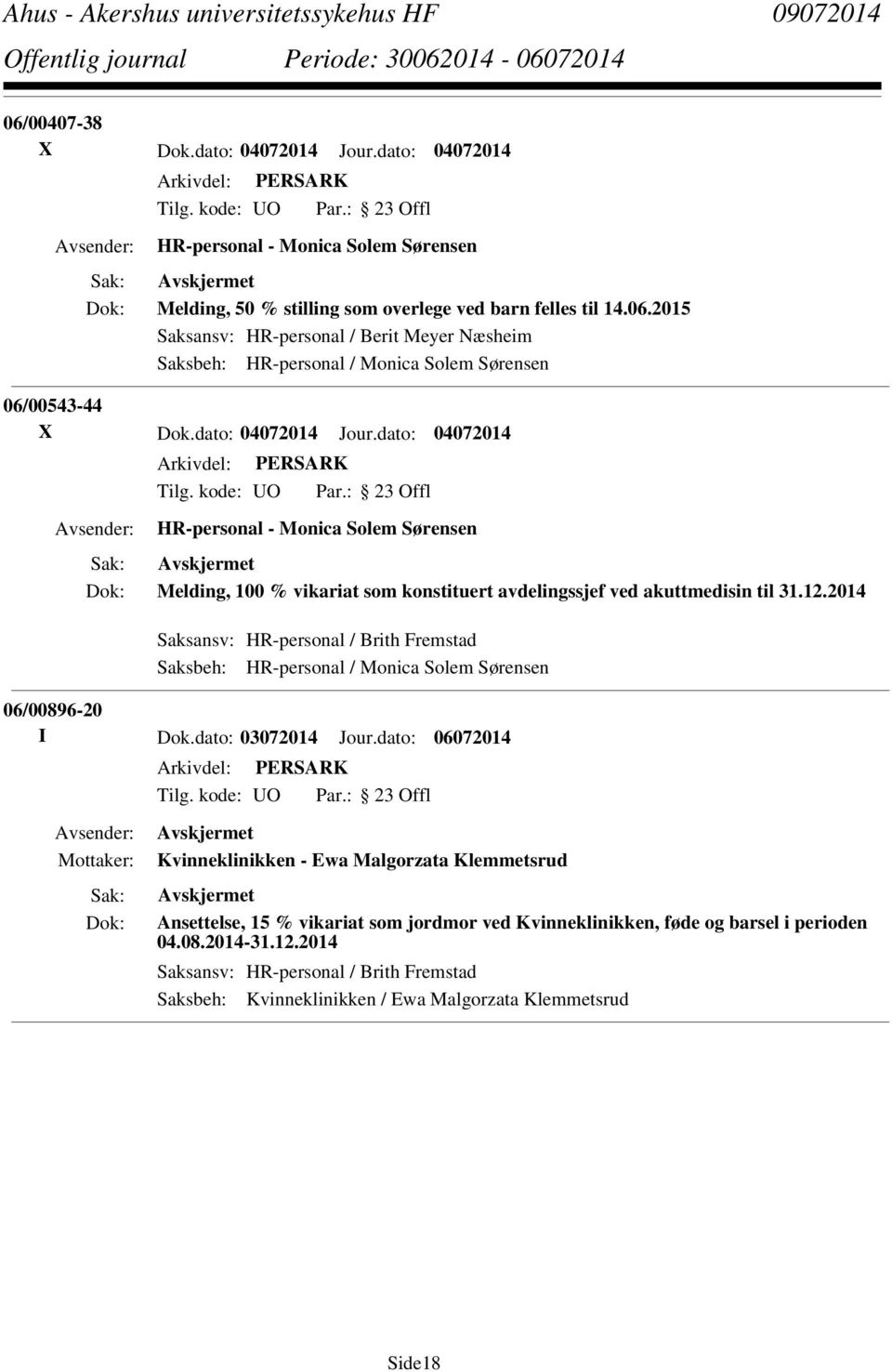 2014 Saksansv: HR-personal / Brith Fremstad Saksbeh: HR-personal / Monica Solem Sørensen 06/00896-20 I Dok.dato: 03072014 Jour.