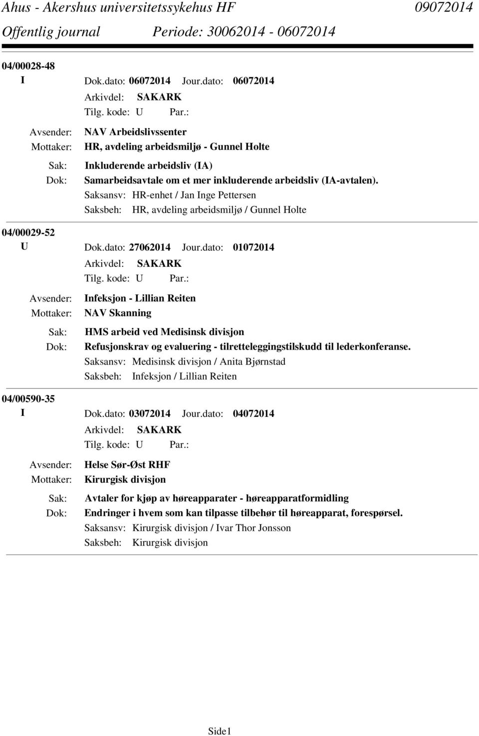 Saksansv: HR-enhet / Jan Inge Pettersen Saksbeh: HR, avdeling arbeidsmiljø / Gunnel Holte 04/00029-52 U Dok.dato: 27062014 Jour.