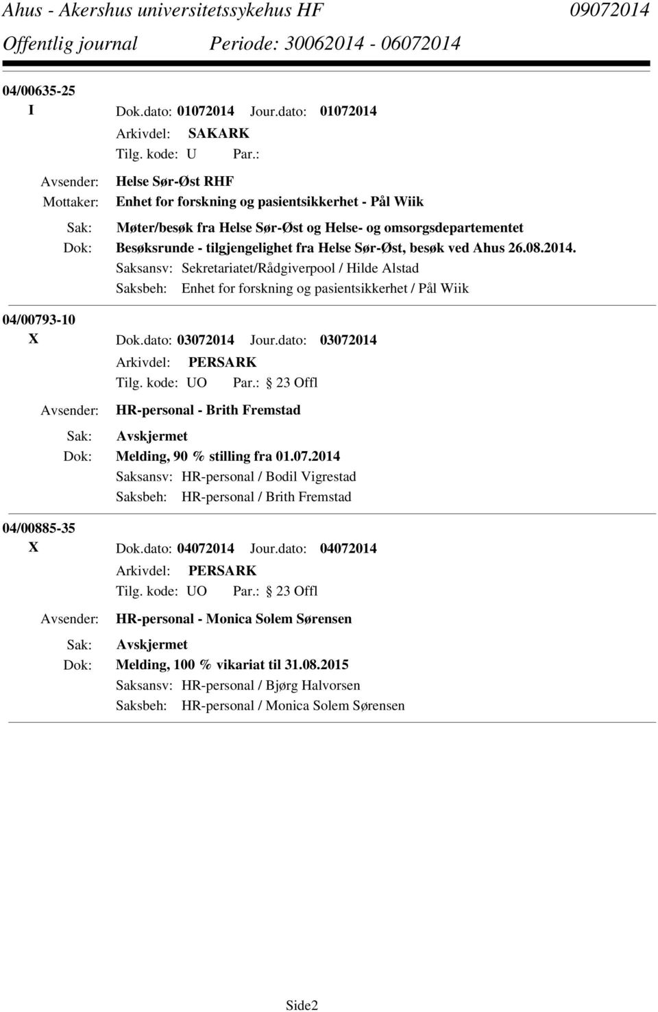 besøk ved Ahus 26.08.2014. Saksansv: Sekretariatet/Rådgiverpool / Hilde Alstad Saksbeh: Enhet for forskning og pasientsikkerhet / Pål Wiik 04/00793-10 X Dok.dato: 03072014 Jour.