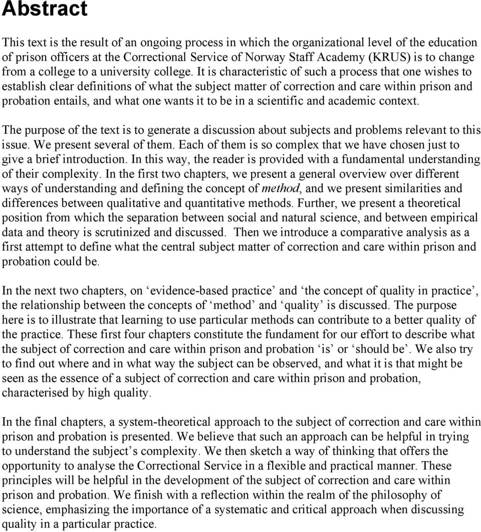 It is characteristic of such a process that one wishes to establish clear definitions of what the subject matter of correction and care within prison and probation entails, and what one wants it to