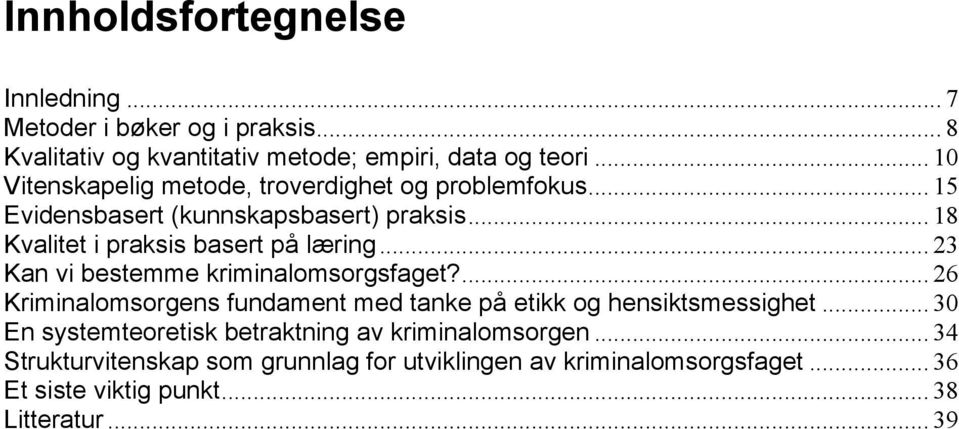 .. 23 Kan vi bestemme kriminalomsorgsfaget?... 26 Kriminalomsorgens fundament med tanke på etikk og hensiktsmessighet.