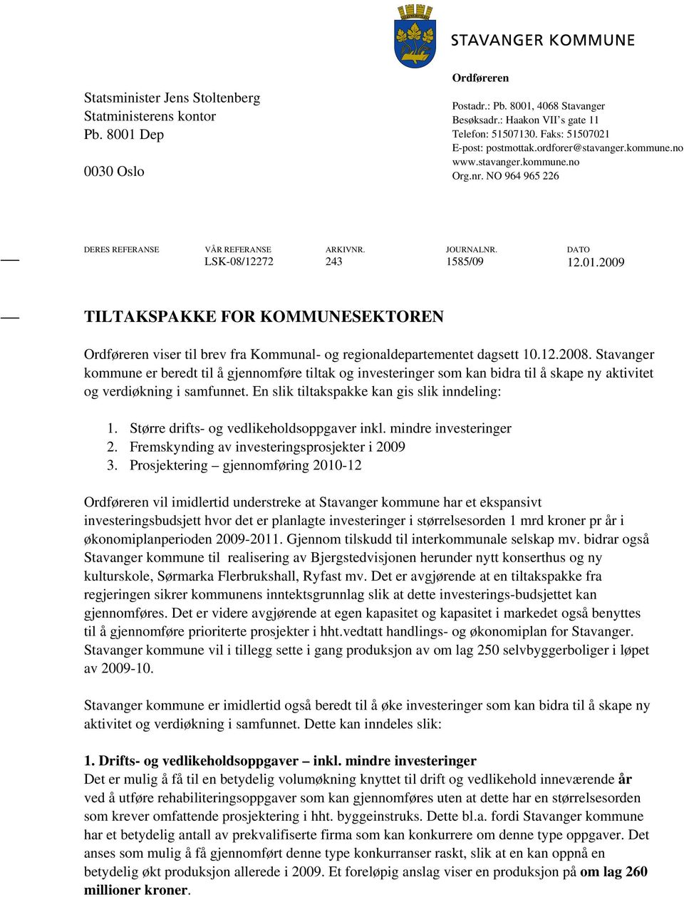 2009 TILTAKSPAKKE FOR KOMMUNESEKTOREN Ordføreren viser til brev fra Kommunal- og regionaldepartementet dagsett 10.12.2008.