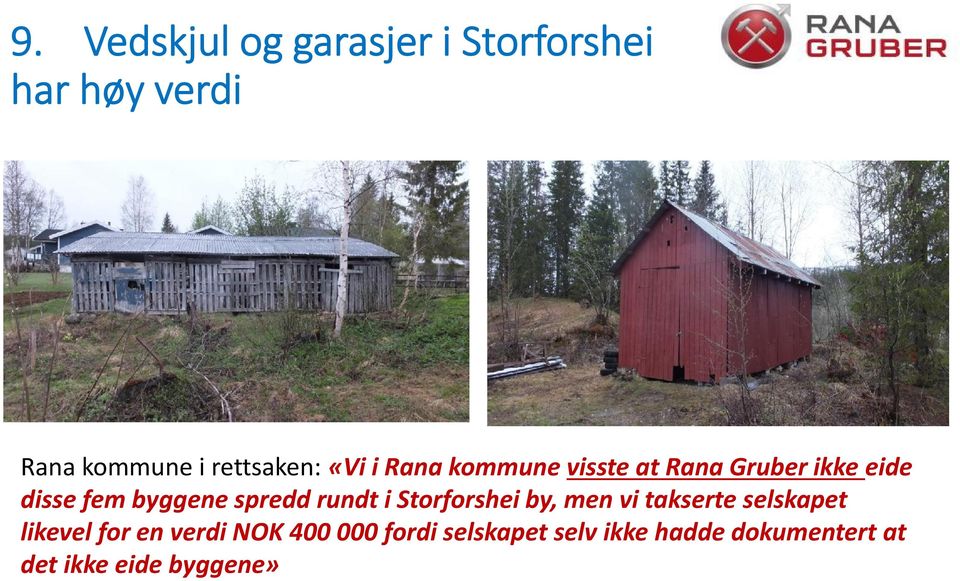 byggene spredd rundt i Storforshei by, men vi takserte selskapet likevel for