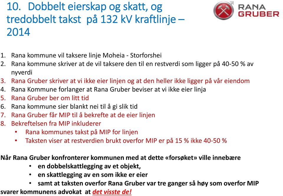 Rana Kommune forlanger at Rana Gruber beviser at vi ikke eier linja 5. Rana Gruber ber om litt tid 6. Rana kommune sier blankt nei til å gi slik tid 7.