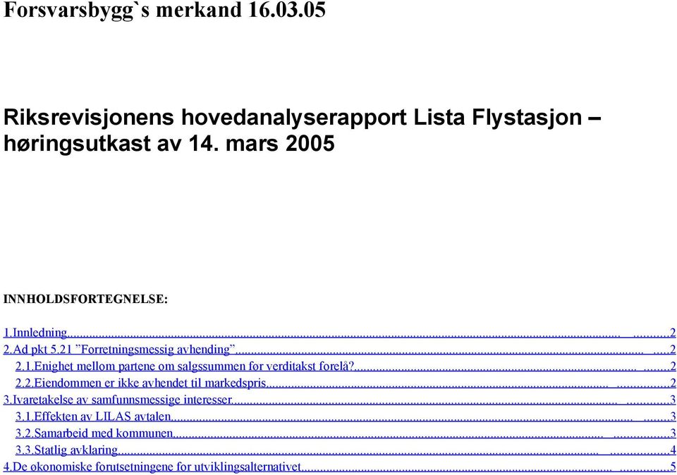 ..... 2 3.Ivaretakelse av samfunnsmessige interesser....... 3 3.1.Effekten av LILAS avtalen...... 3 3.2.Samarbeid med kommunen...... 3 3.3.Statlig avklaring.