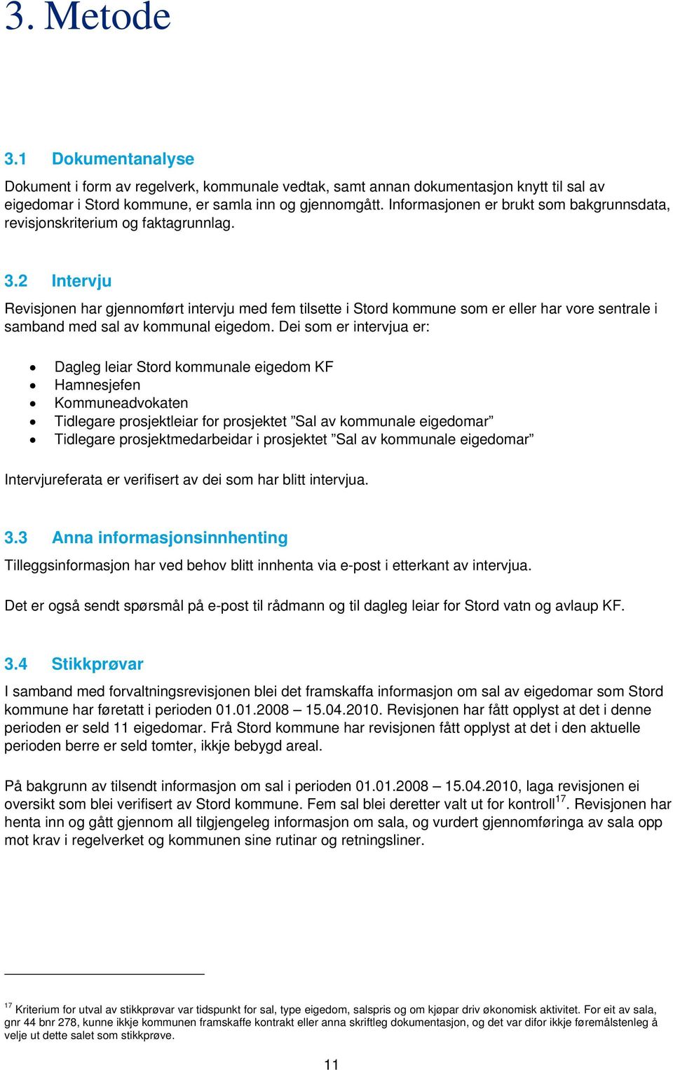 2 Intervju Revisjonen har gjennomført intervju med fem tilsette i Stord kommune som er eller har vore sentrale i samband med sal av kommunal eigedom.