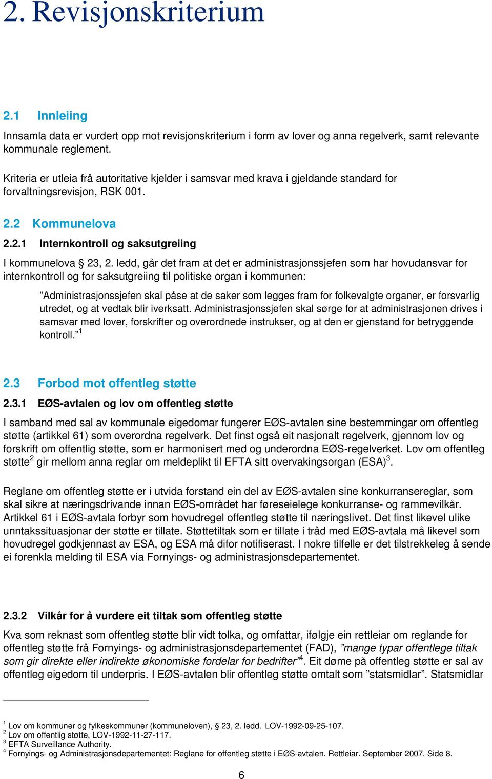 ledd, går det fram at det er administrasjonssjefen som har hovudansvar for internkontroll og for saksutgreiing til politiske organ i kommunen: Administrasjonssjefen skal påse at de saker som legges