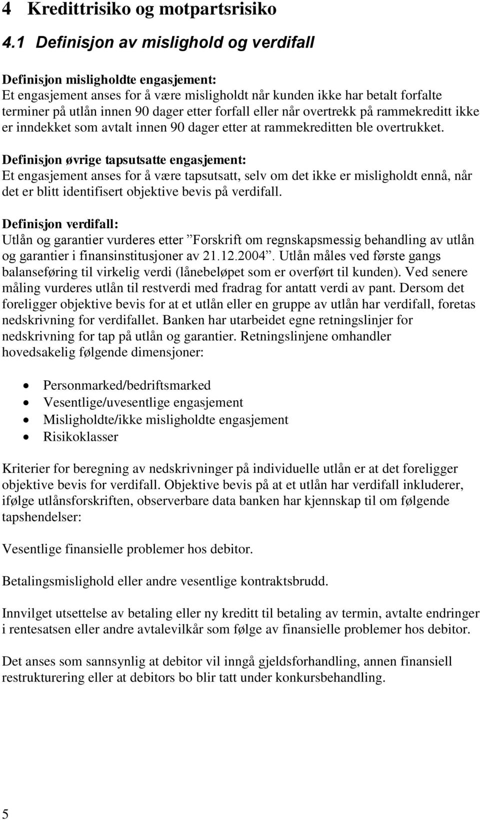 forfall eller når overtrekk på rammekreditt ikke er inndekket som avtalt innen 90 dager etter at rammekreditten ble overtrukket.