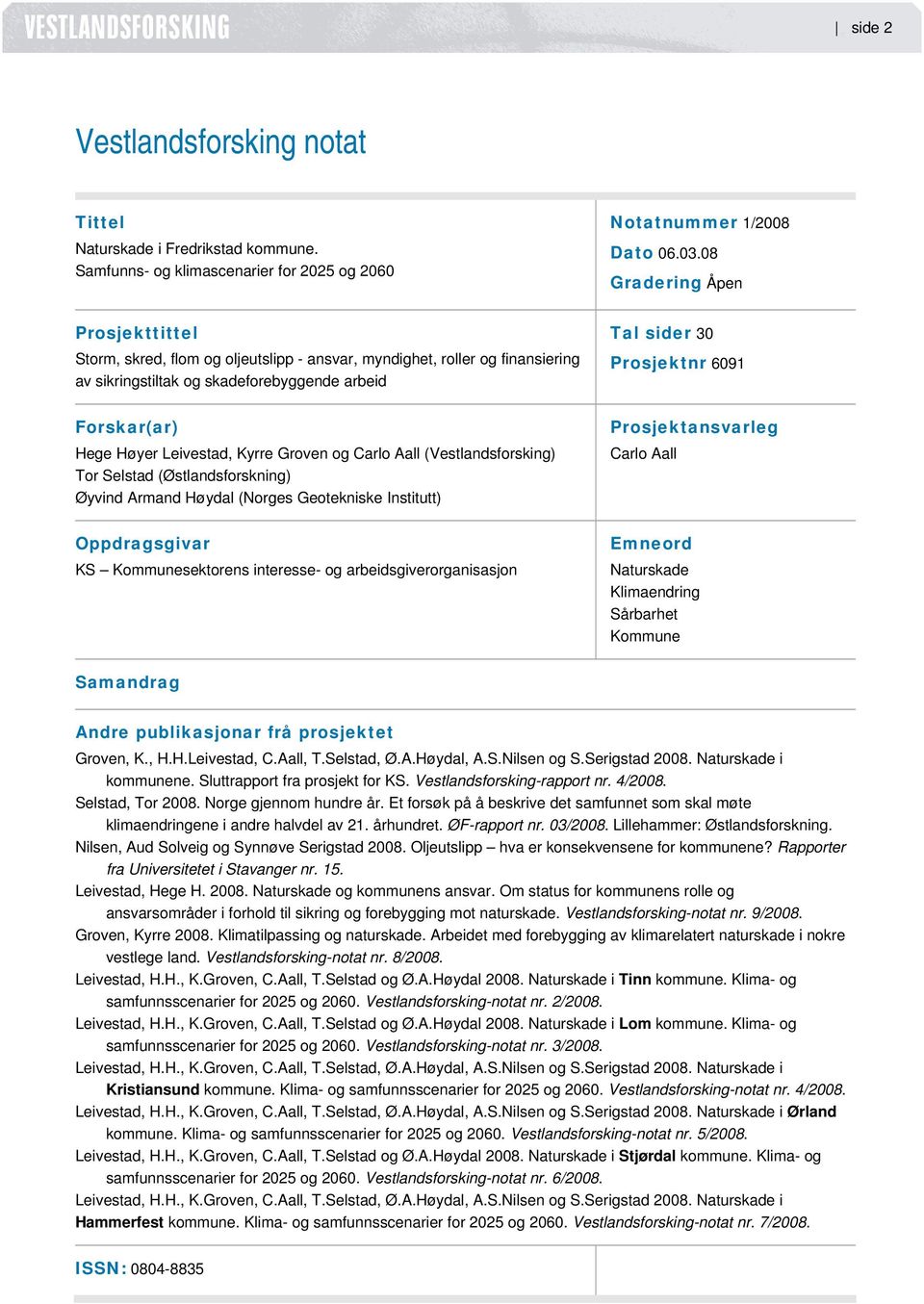 Groven og Carlo Aall (Vestlandsforsking) Tor Selstad (Østlandsforskning) Øyvind Armand Høydal (Norges Geotekniske Institutt) Oppdragsgivar KS Kommunesektorens interesse- og arbeidsgiverorganisasjon