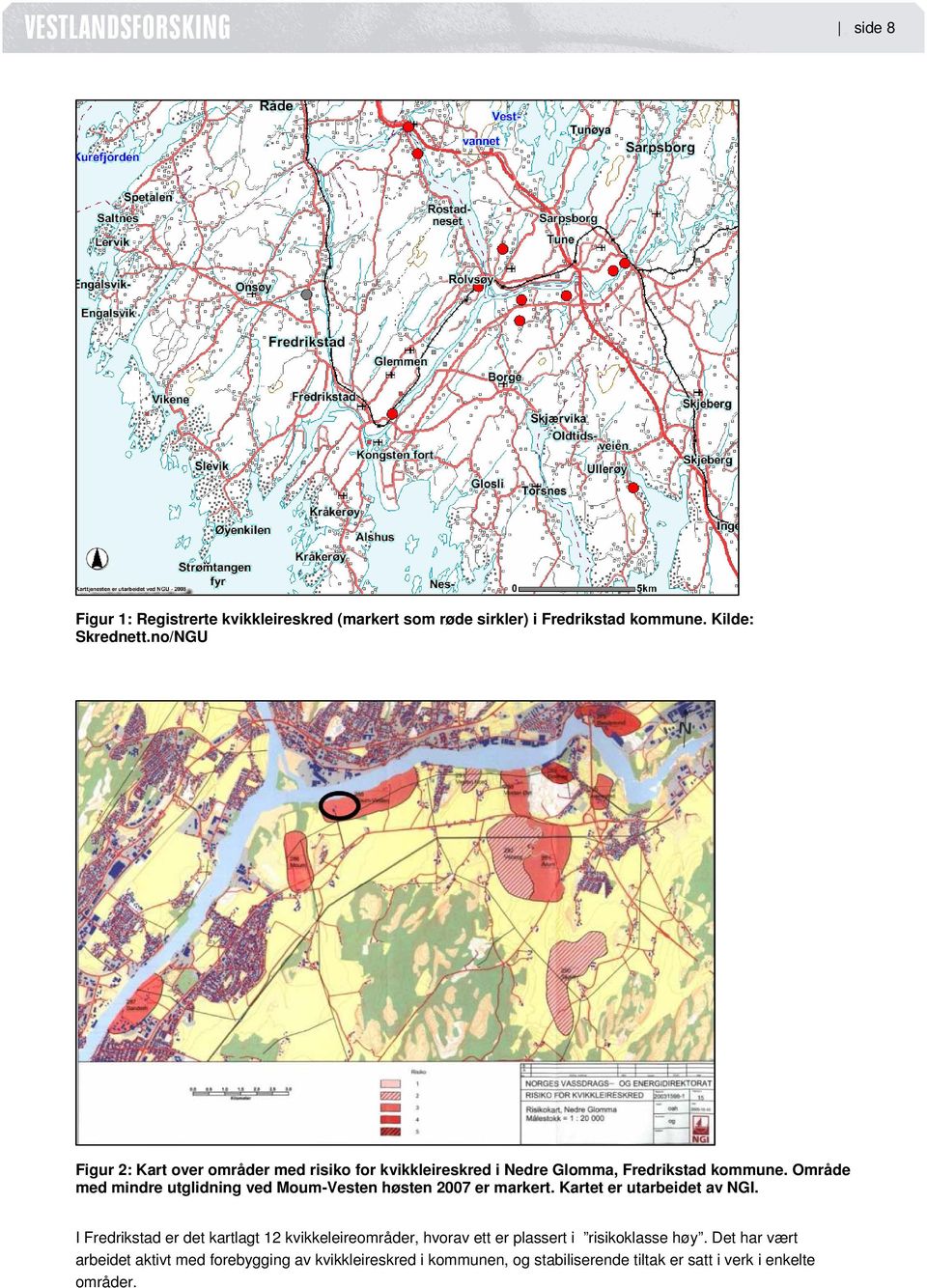 Område med mindre utglidning ved Moum-Vesten høsten 2007 er markert. Kartet er utarbeidet av NGI.
