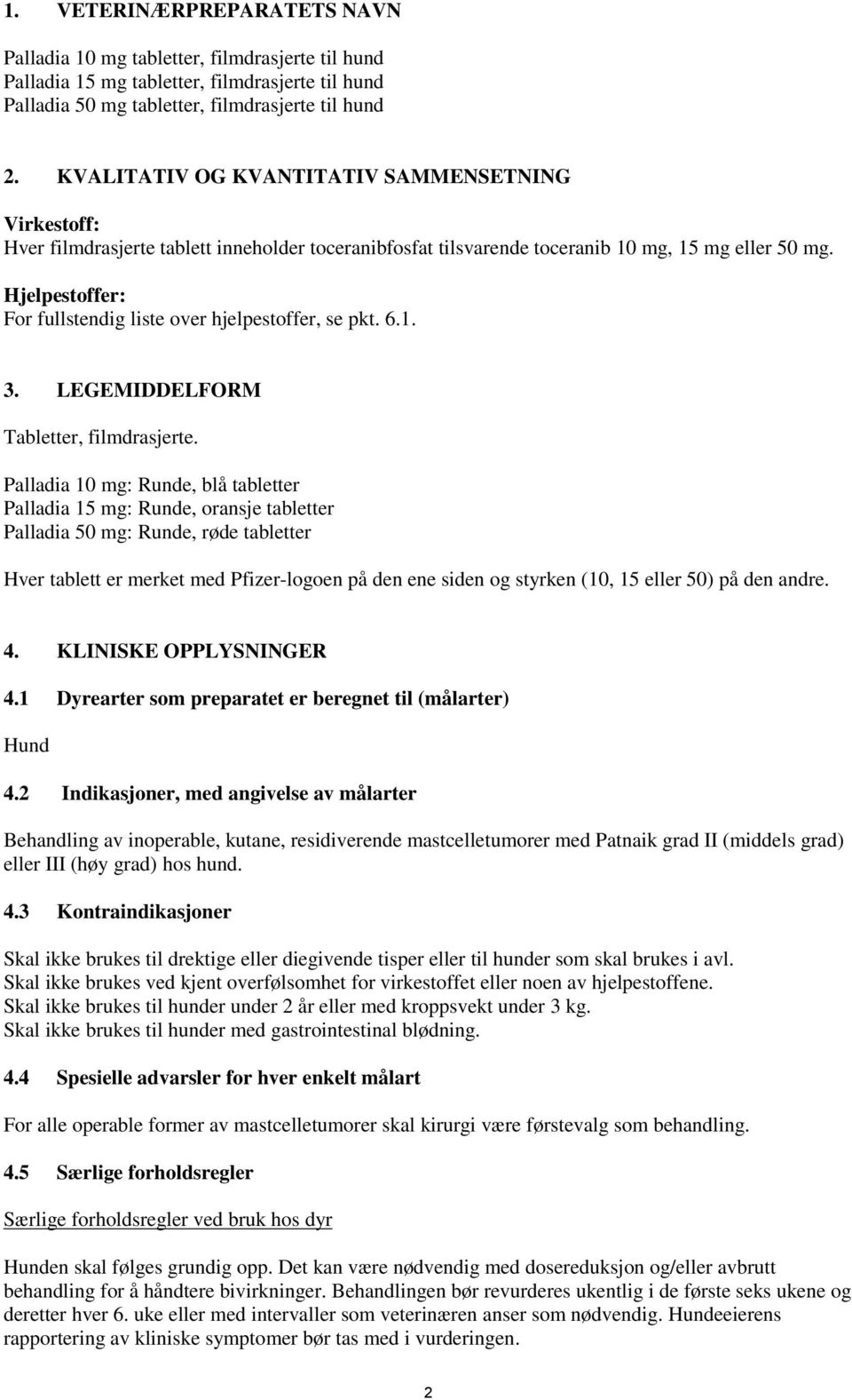 Hjelpestoffer: For fullstendig liste over hjelpestoffer, se pkt. 6.1. 3. LEGEMIDDELFORM Tabletter, filmdrasjerte.