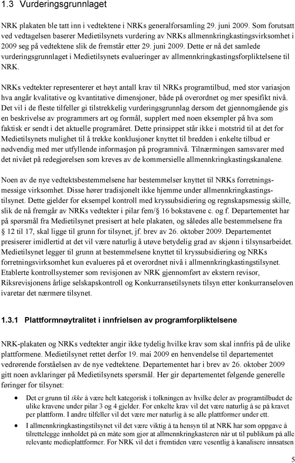 Dette er nå det samlede vurderingsgrunnlaget i Medietilsynets evalueringer av allmennkringkastingsforpliktelsene til NRK.