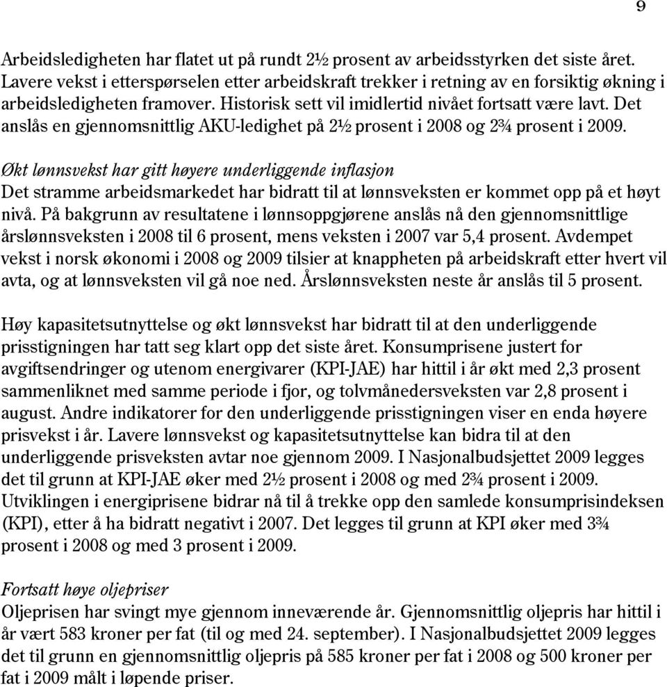 Det anslås en gjennomsnittlig AKU-ledighet på 2½ prosent i 2008 og 2¾ prosent i 2009.