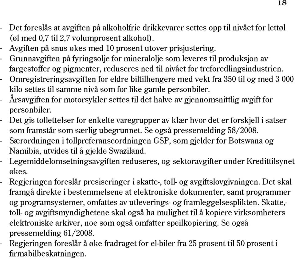 - Omregistreringsavgiften for eldre biltilhengere med vekt fra 350 til og med 3 000 kilo settes til samme nivå som for like gamle personbiler.