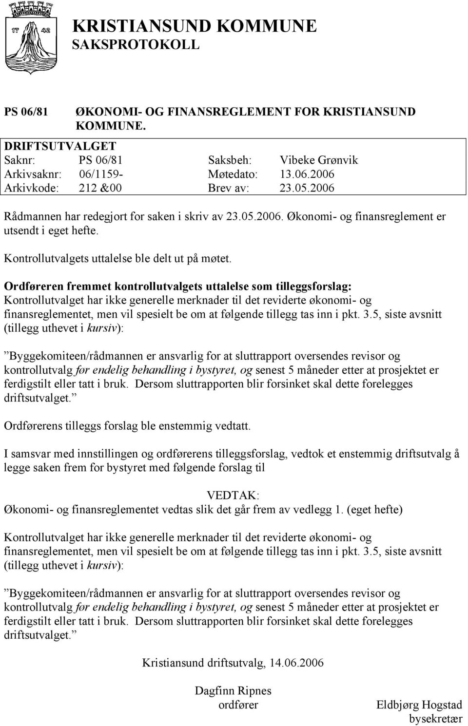 Ordføreren fremmet kontrollutvalgets uttalelse som tilleggsforslag: Kontrollutvalget har ikke generelle merknader til det reviderte økonomi- og finansreglementet, men vil spesielt be om at følgende