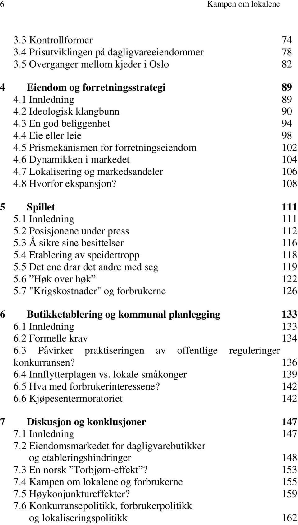 8 Hvorfor ekspansjon? 108 5 Spillet 111 5.1 Innledning 111 5.2 Posisjonene under press 112 5.3 Å sikre sine besittelser 116 5.4 Etablering av speidertropp 118 5.5 Det ene drar det andre med seg 119 5.