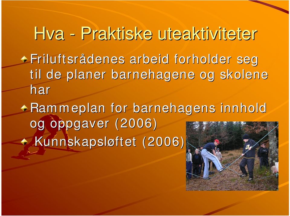 og skolene har Rammeplan for barnehagens