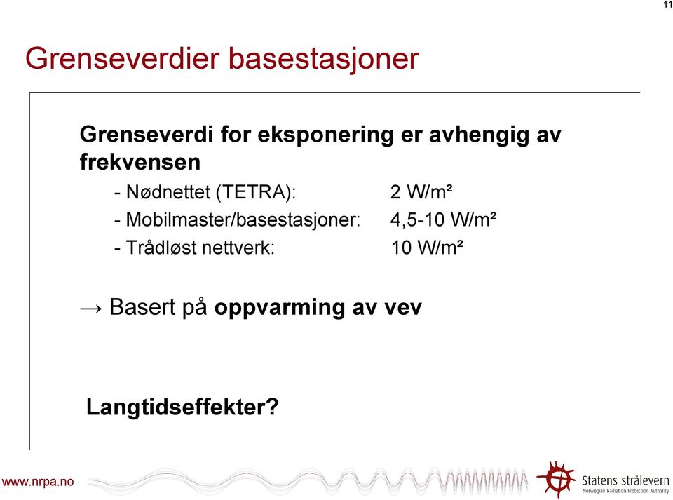 (TETRA): 2 W/m² - Mobilmaster/basestasjoner: 4,5-10 W/m²