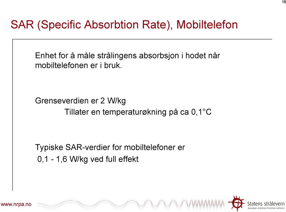 Grenseverdien er 2 W/kg Tillater en temperaturøkning på ca 0,1 C