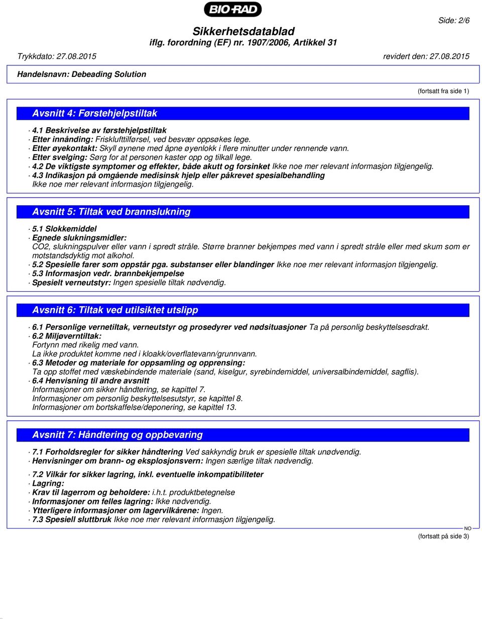 2 De viktigste symptomer og effekter, både akutt og forsinket Ikke noe mer relevant informasjon tilgjengelig. 4.