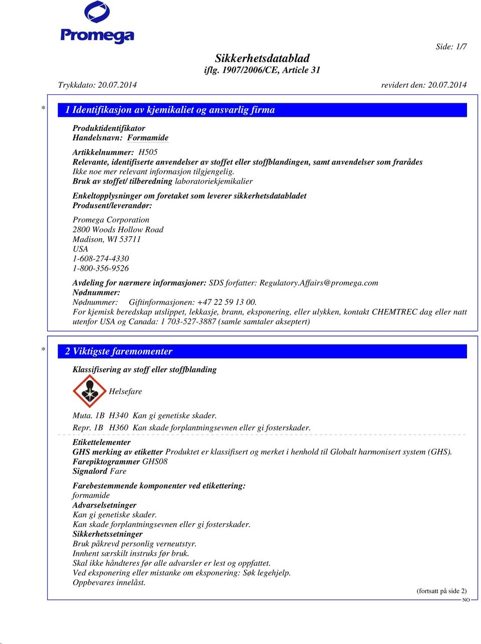 Bruk av stoffet/ tilberedning laboratoriekjemikalier Enkeltopplysninger om foretaket som leverer sikkerhetsdatabladet Produsent/leverandør: Promega Corporation 2800 Woods Hollow Road Madison, WI