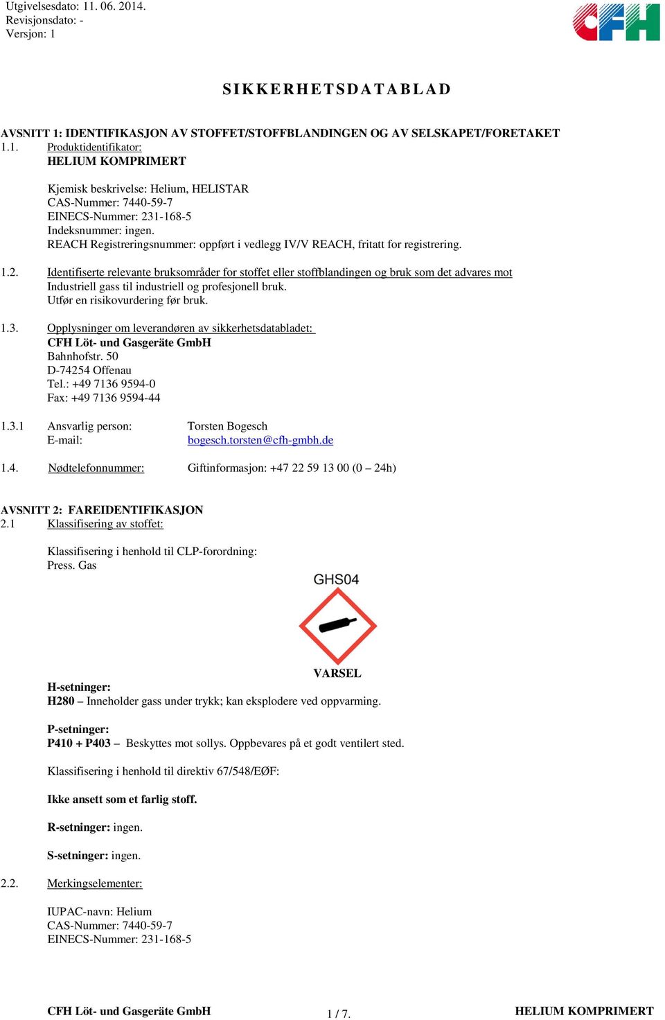 Identifiserte relevante bruksområder for stoffet eller stoffblandingen og bruk som det advares mot Industriell gass til industriell og profesjonell bruk. Utfør en risikovurdering før bruk. 1.3.