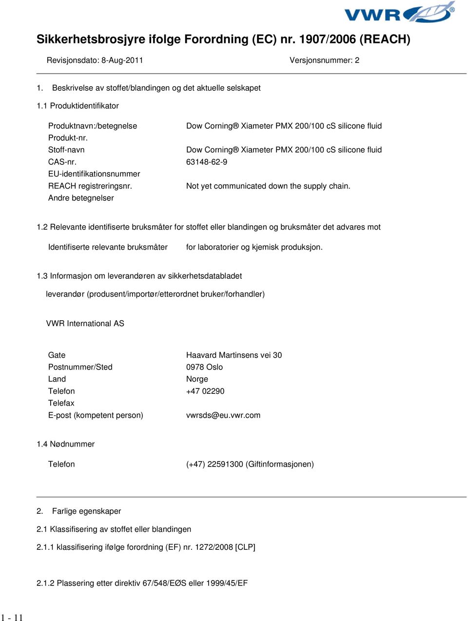 63148-62-9 EU-identifikationsnummer REACH registreringsnr. Not yet communicated down the supply chain. Andre betegnelser 1.