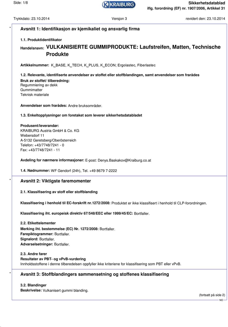 fraråde s: Andre bruksområder. 1.3. Enkeltopplysninger om foretaket som leverer sikkerhetsdatabladet Produsent/leverandør: KRAIBURG Austria GmbH & Co.