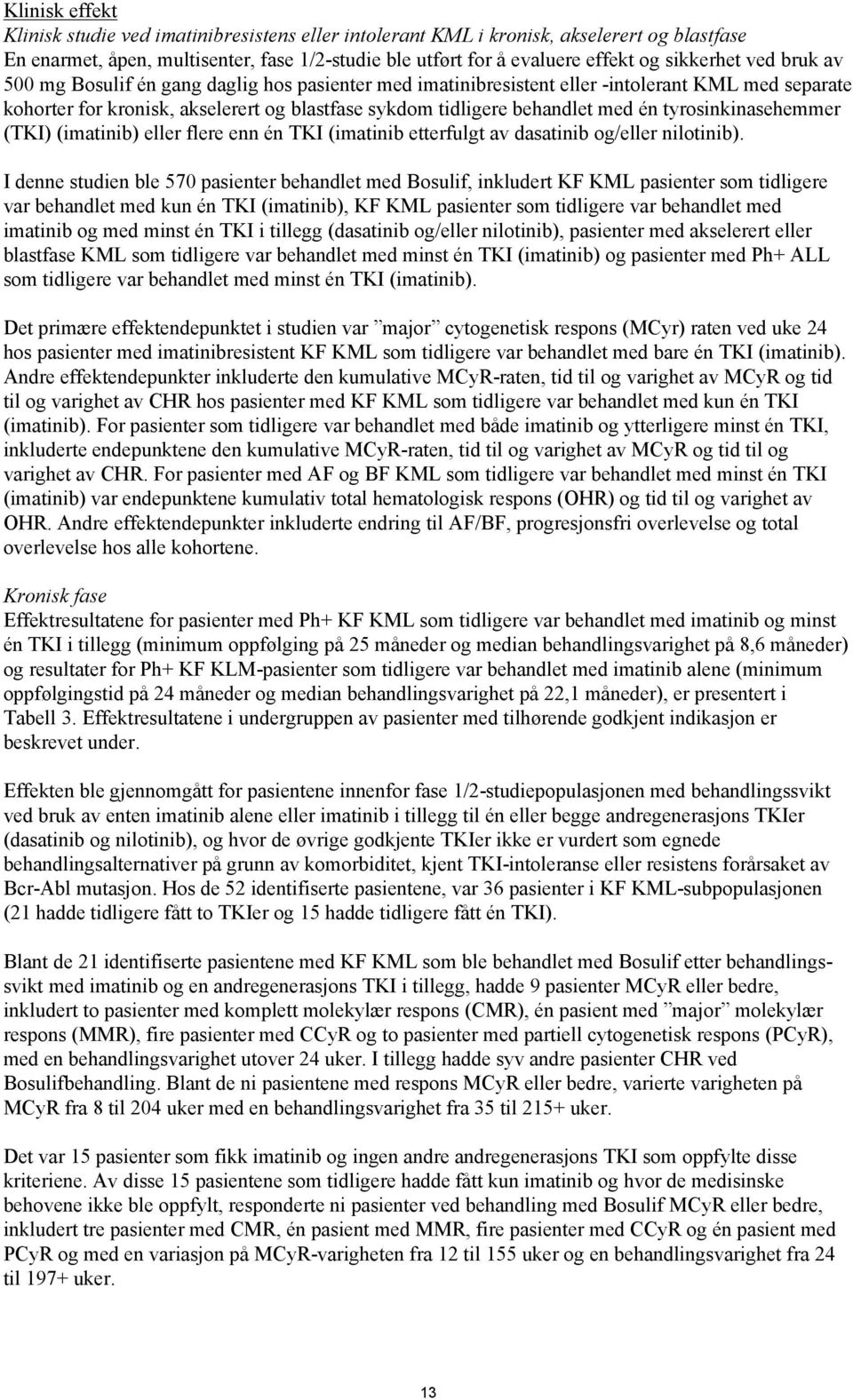 én tyrosinkinasehemmer (TKI) (imatinib) eller flere enn én TKI (imatinib etterfulgt av dasatinib og/eller nilotinib).