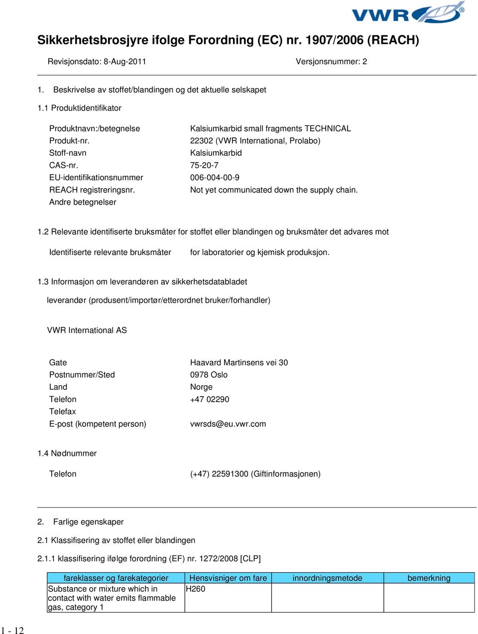 75-20-7 EU-identifikationsnummer 006-004-00-9 REACH registreringsnr. Not yet communicated down the supply chain. Andre betegnelser 1.