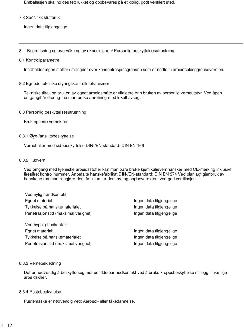 2 Egnede tekniske styringskontrollmekanismer Tekniske tiltak og bruken av egnet arbeidsmåte er viktigere enn bruken av personlig verneutstyr.