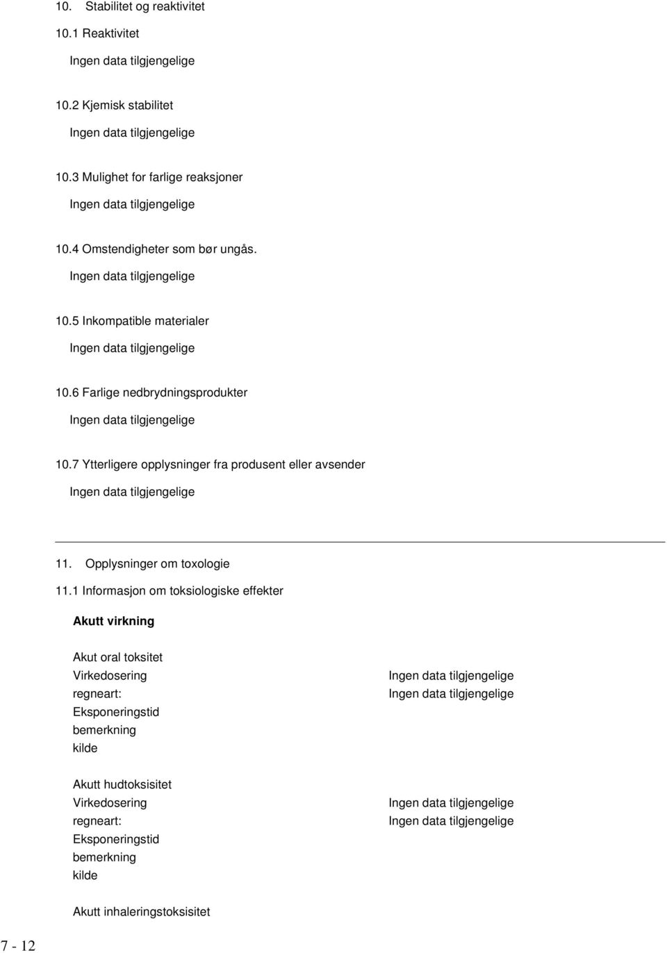 7 Ytterligere opplysninger fra produsent eller avsender 11. Opplysninger om toxologie 11.