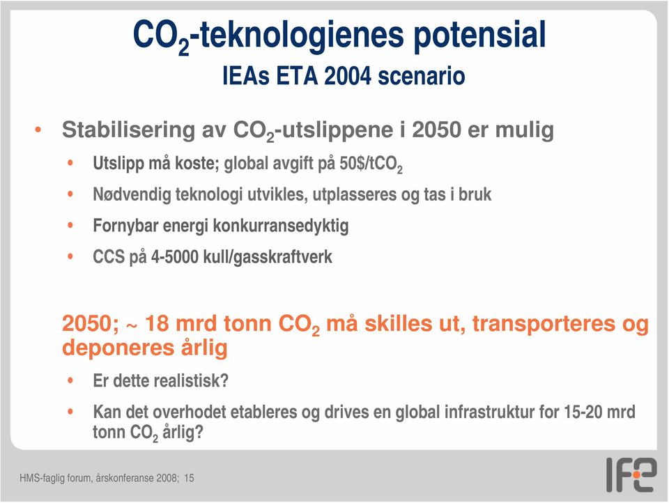 4-5000 kull/gasskraftverk 2050; ~ 18 mrd tonn CO 2 må skilles ut, transporteres og deponeres årlig Er dette realistisk?