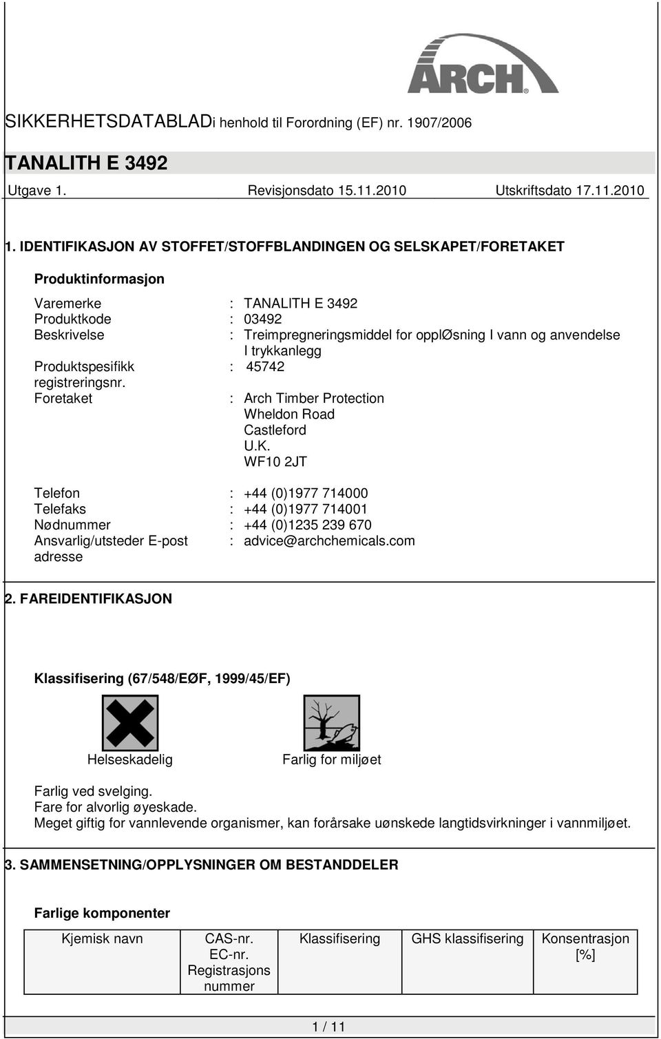 WF10 2JT Telefon : +44 (0)1977 714000 Telefaks : +44 (0)1977 714001 Nødnummer : +44 (0)1235 239 670 Ansvarlig/utsteder E-post : advice@archchemicals.com adresse 2.