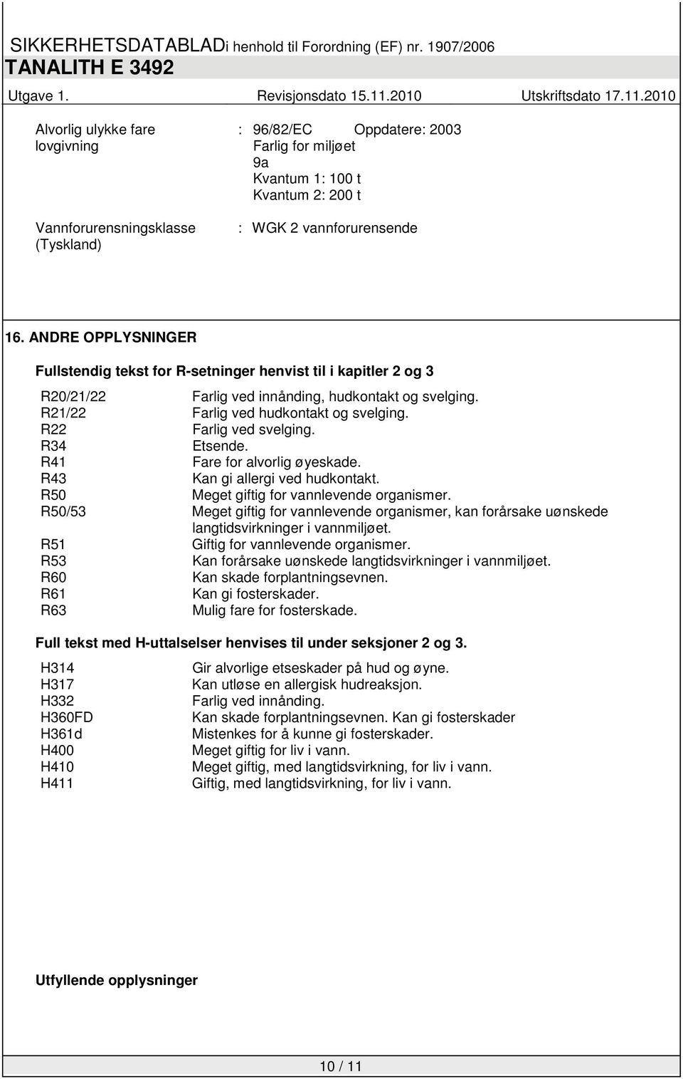 R22 Farlig ved svelging. R34 Etsende. R41 Fare for alvorlig øyeskade. R43 Kan gi allergi ved hudkontakt. R50 Meget giftig for vannlevende organismer.