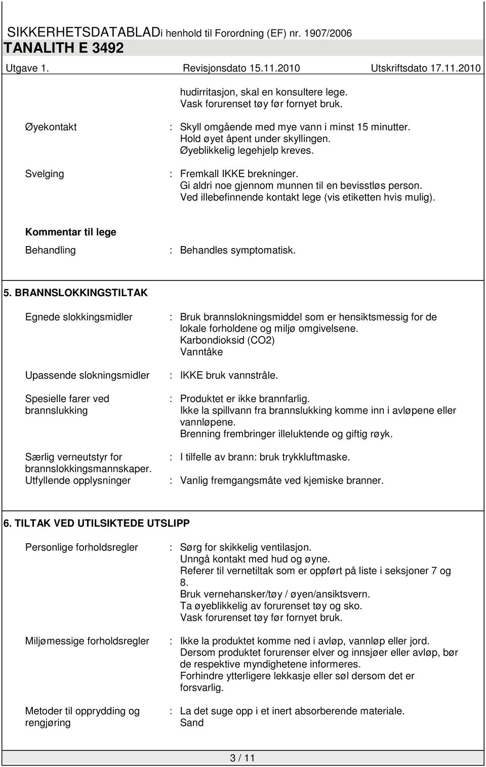 Kommentar til lege Behandling : Behandles symptomatisk. 5.