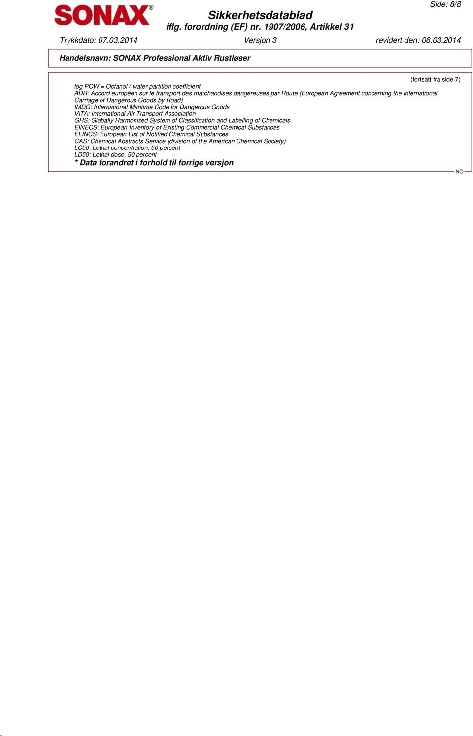 Harmonized System of Classification and Labelling of Chemicals EINECS: European Inventory of Existing Commercial Chemical Substances ELINCS: European List of Notified Chemical