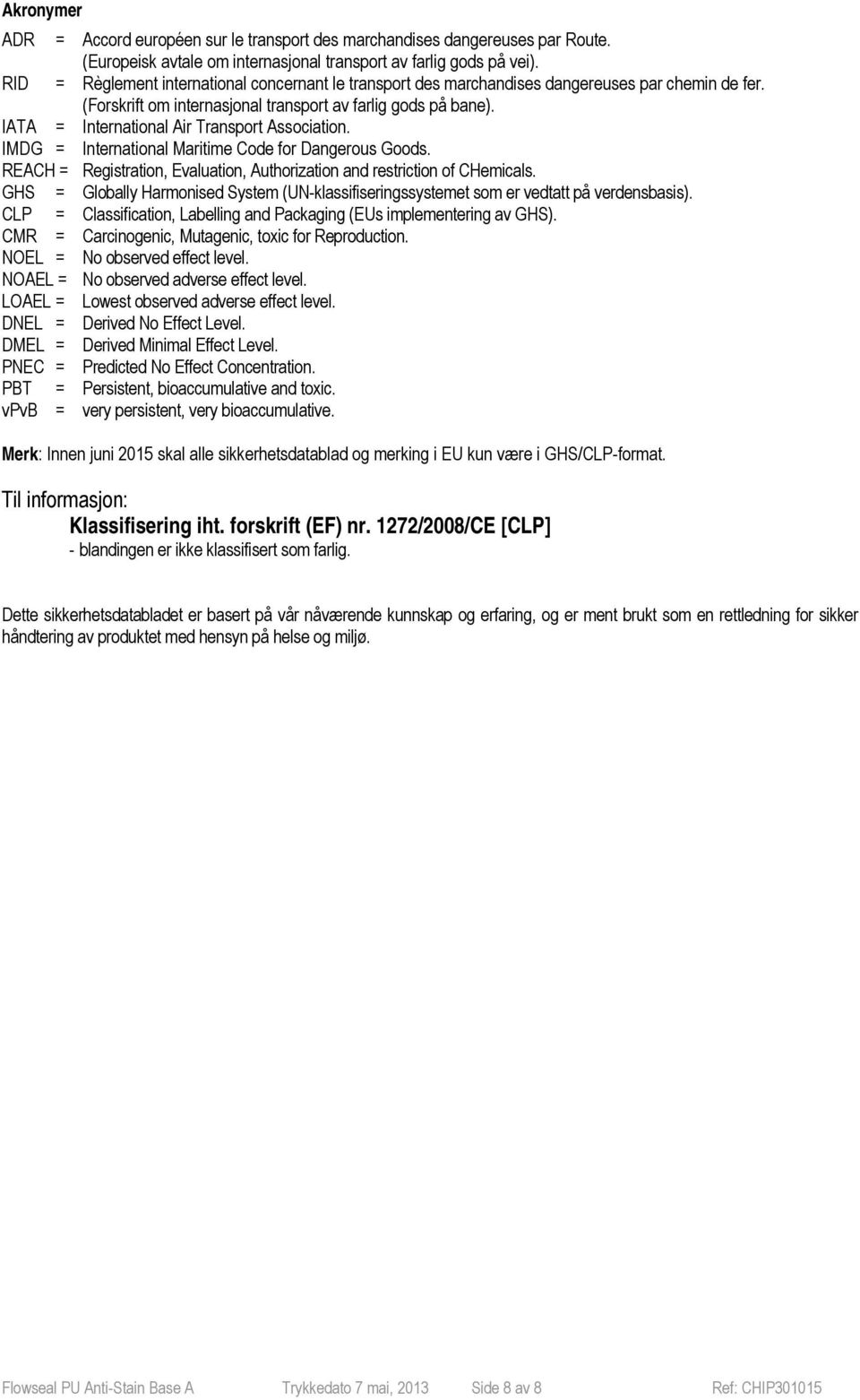 IATA = International Air Transport Association. IMDG = International Maritime Code for Dangerous Goods. REACH = Registration, Evaluation, Authorization and restriction of CHemicals.