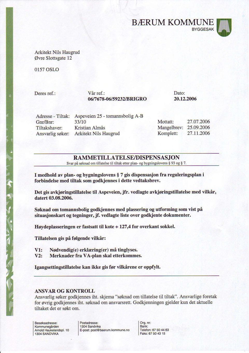 2006 Adresse - Tiltak: Cmr,tsm: Tiltakshaver: Ansvarlig sgker: Aspeveien 25 - tomaimsbolig A B 33t10 Kristiatr Alrnas Arkitekt Nils Haugmd Mottatt: 2'1.0'7.2006 Mangelbrev: 25.09.2006 Komplett: 27.11.