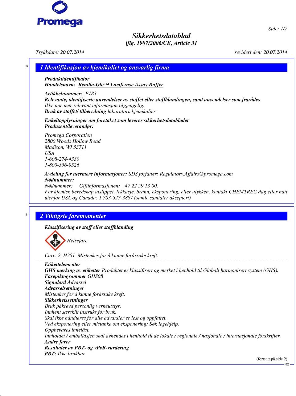 Bruk av stoffet/ tilberedning laboratoriekjemikalier Enkeltopplysninger om foretaket som leverer sikkerhetsdatabladet Produsent/leverandør: Promega Corporation 2800 Woods Hollow Road Madison, WI