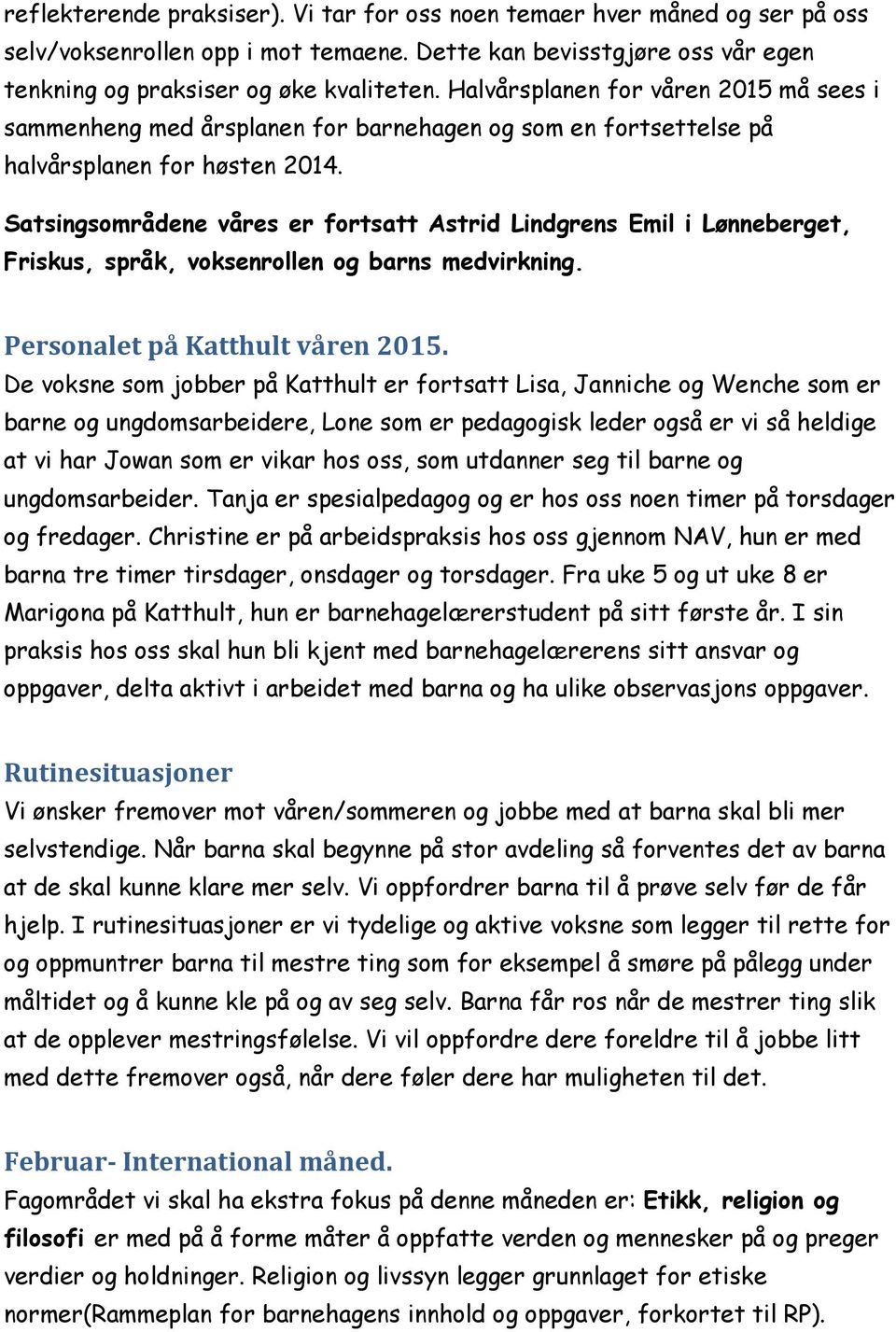 Satsingsområdene våres er fortsatt Astrid Lindgrens Emil i Lønneberget, Friskus, språk, voksenrollen og barns medvirkning. Personalet på Katthult våren 2015.