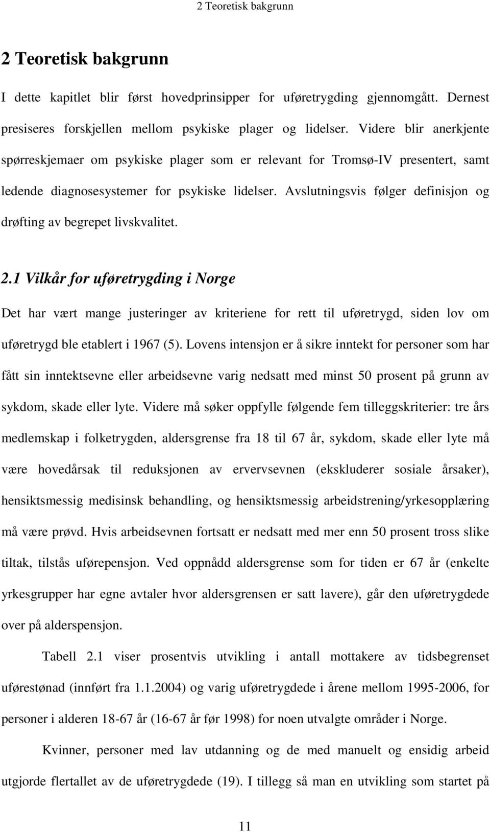 Avslutningsvis følger definisjon og drøfting av begrepet livskvalitet. 2.