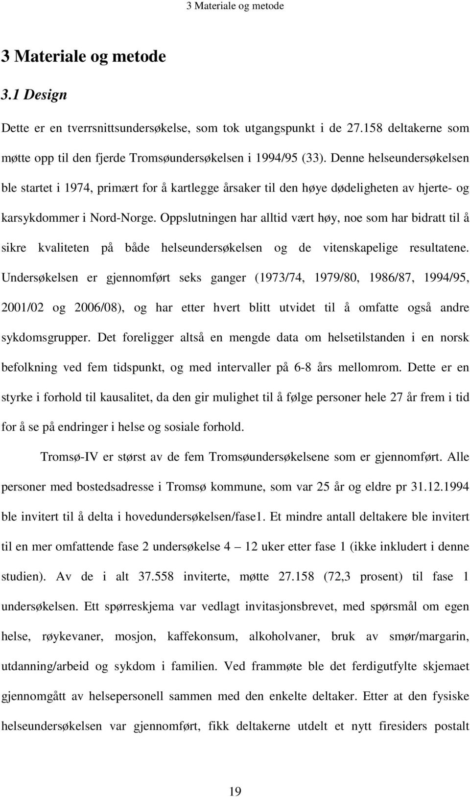 Oppslutningen har alltid vært høy, noe som har bidratt til å sikre kvaliteten på både helseundersøkelsen og de vitenskapelige resultatene.