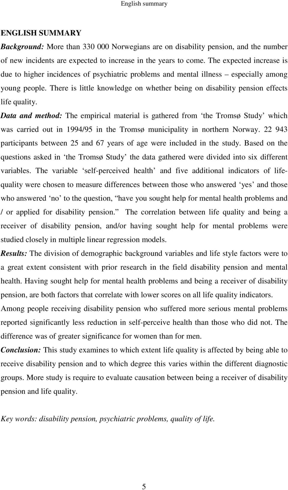 There is little knowledge on whether being on disability pension effects life quality.