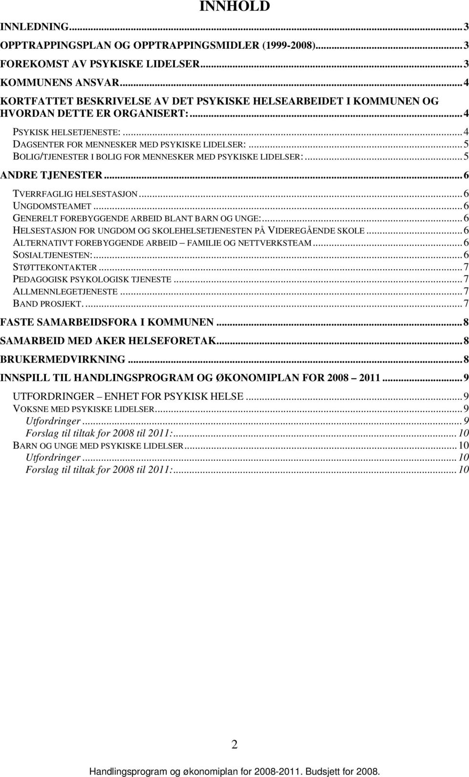 ..5 BOLIG/TJENESTER I BOLIG FOR MENNESKER MED PSYKISKE LIDELSER:...5 ANDRE TJENESTER...6 TVERRFAGLIG HELSESTASJON...6 UNGDOMSTEAMET...6 GENERELT FOREBYGGENDE ARBEID BLANT BARN OG UNGE:.