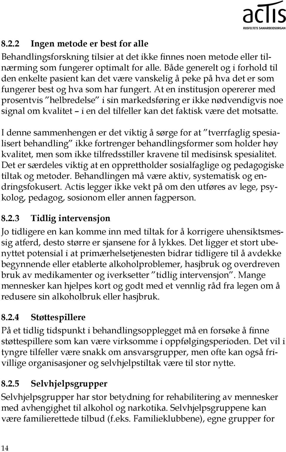 At en institusjon opererer med prosentvis helbredelse i sin markedsføring er ikke nødvendigvis noe signal om kvalitet i en del tilfeller kan det faktisk være det motsatte.